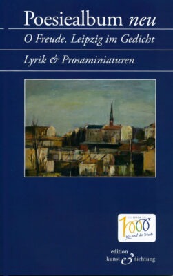 Poesiealbum neu - O Freude. Leipzig im Gedicht. Lyrik & Prosaminiaturen