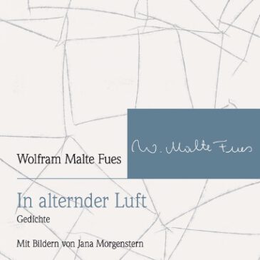  „In alternder Luft“ –  Wolfram Malte Fues