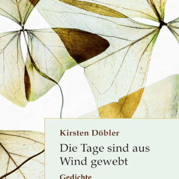 Kirsten Döbler: “Die Tage sind aus Wind gewebt”