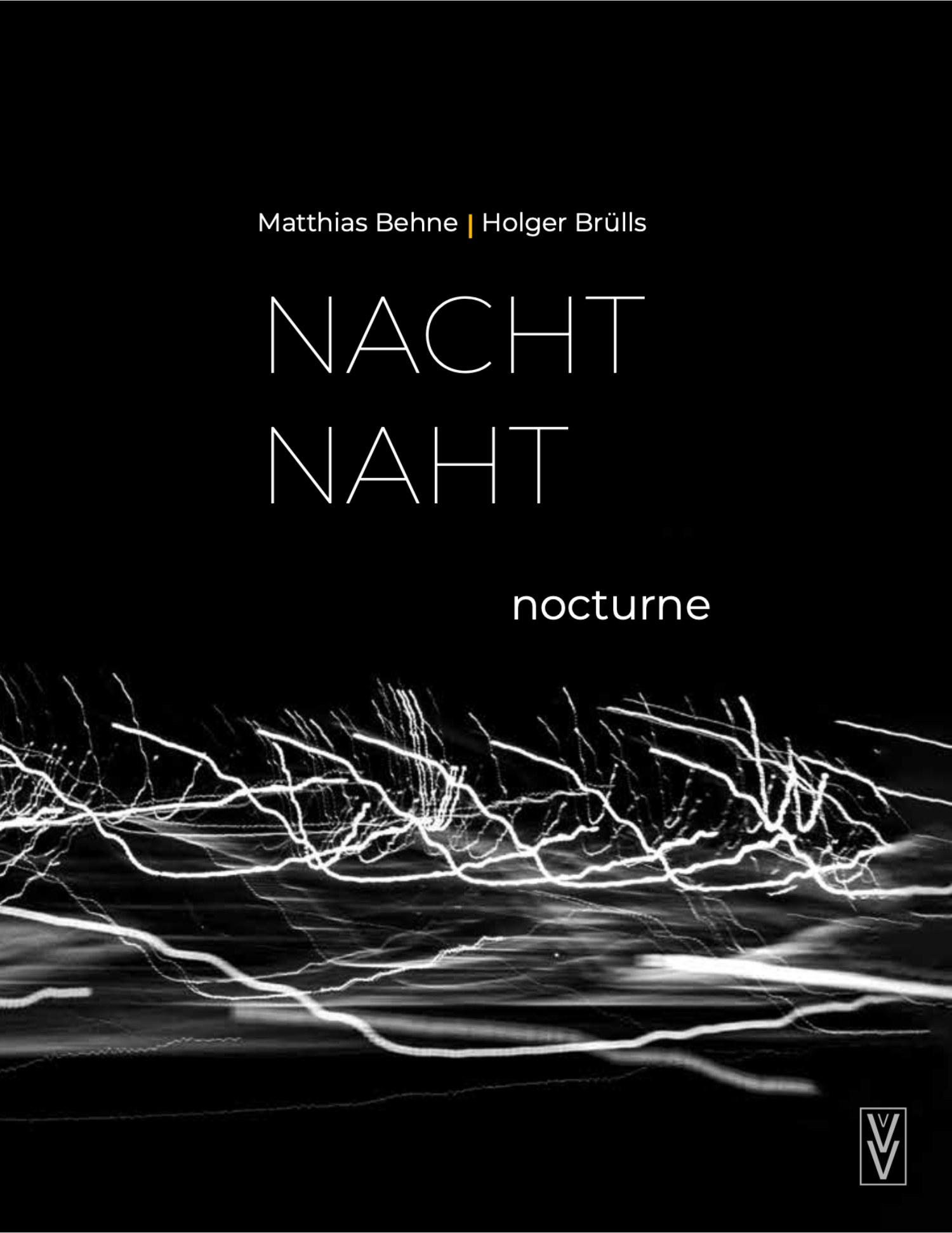 *BRÜLLS + BEHNE = NACHT NAHT*