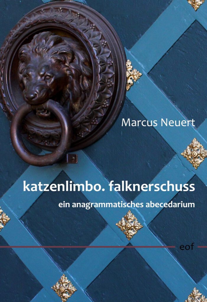 Marcus Neuert: „katzenlimbo.falknerschuss
ein anagrammatisches abecedarium“ 