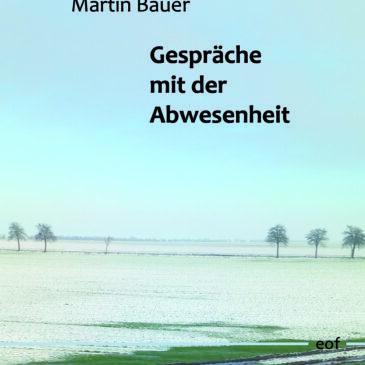 Martin Bauer: Gespräche mit der Abwesenheit